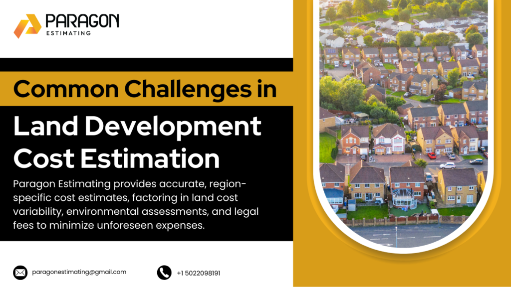 Common Challenges in Land Development Cost Estimation include fluctuating prices, hidden fees, and unpredictable labor costs, which can impact budget accuracy and project timelines. Paragon Estimating helps mitigate these challenges with accurate, real-time cost projections.