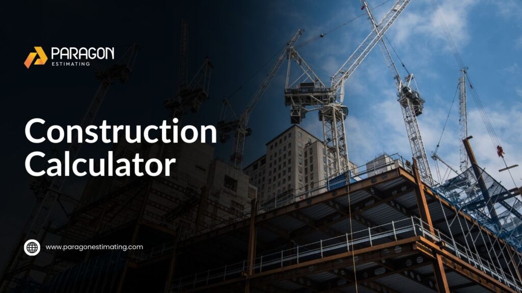 Construction Calculator by Paragon Estimating for accurate project cost estimation.